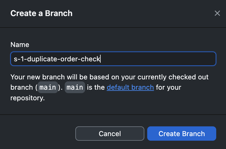 GitHub Desktop&rsquo;s Create a Branch dialog. The Name field has s-1-duplicate-order-check typed into it. A line below says the new branch will be based on the currently checked out branch, main, which is the repository&rsquo;s default branch. Cancel and Create Branch buttons sit at the bottom.